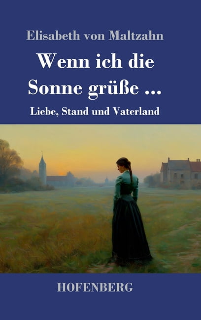 Wenn ich die Sonne grÃ¼Ãe ...: Liebe, Stand und Vaterland, (Hardcover)