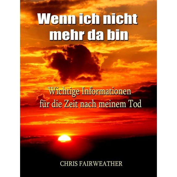 Wenn ich nicht mehr da bin: Wichtige Informationen für die Zeit nach meinem Tod (Paperback)