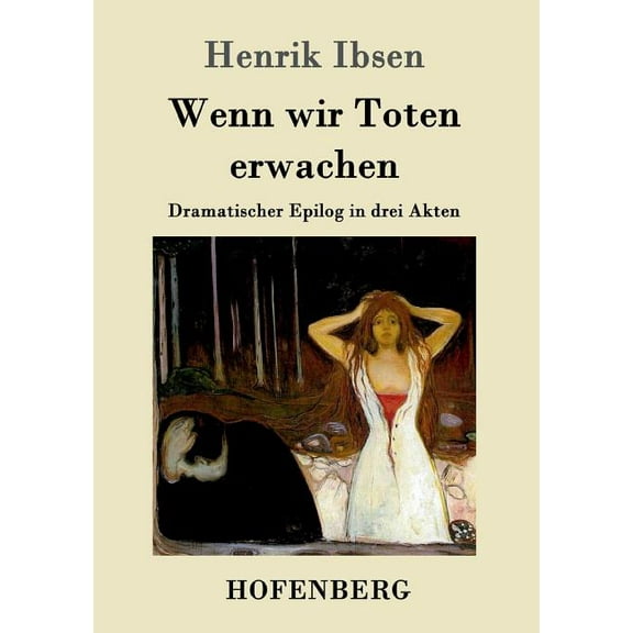 Wenn wir Toten erwachen : Dramatischer Epilog in drei Akten (Paperback)