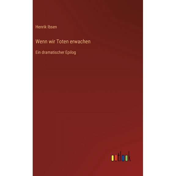 Wenn wir Toten erwachen : Ein dramatischer Epilog (Hardcover)