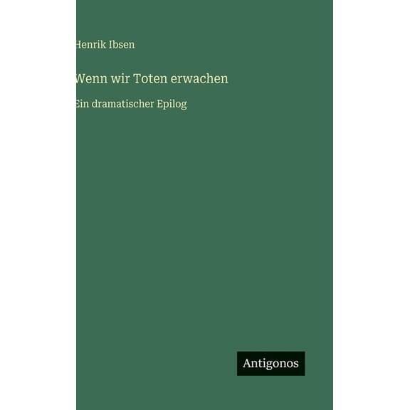 Wenn wir Toten erwachen: Ein dramatischer Epilog, (Hardcover)