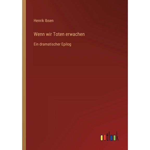 Wenn wir Toten erwachen : Ein dramatischer Epilog (Paperback)