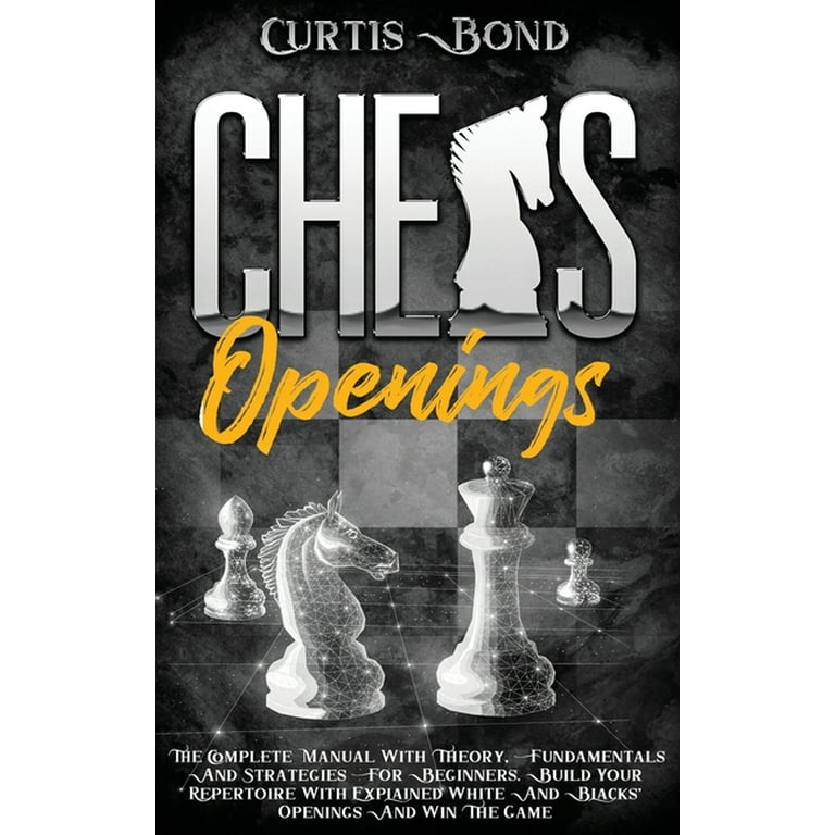 Chess Openings for Beginners: The Complete Manual To Learn The