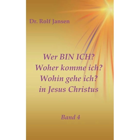 Wer BIN ICH? Woher komme ich? Wohin gehe ich? in Jesus Christus (Hardcover)