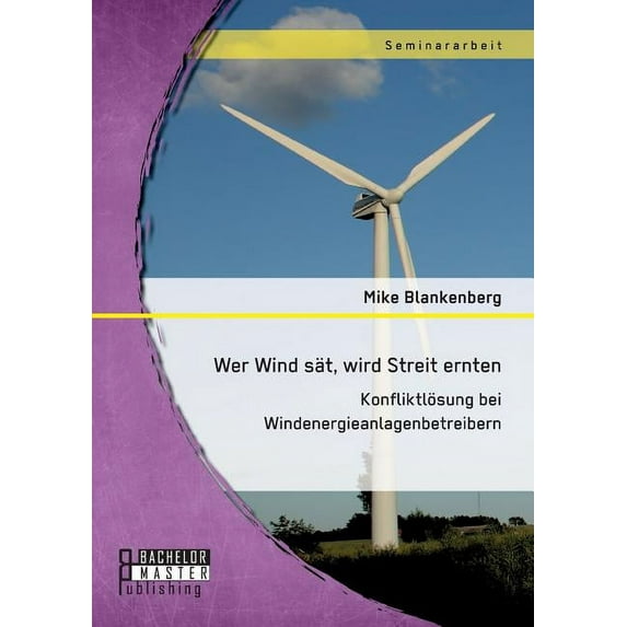 Wer Wind sät, wird Streit ernten. Konfliktlösung bei Windenergieanlagenbetreibern (Paperback)