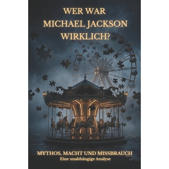 Wer war Michael Jackson wirklich? Mythos, Macht und Missbrauch: Eine unabhngige Analyse, (Paperback)