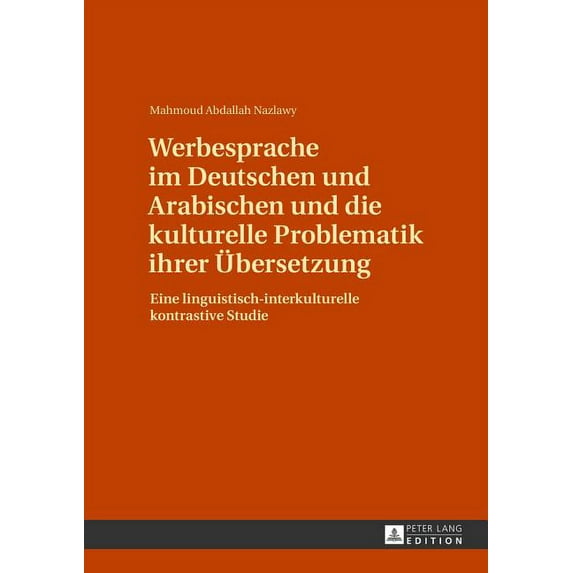 Werbesprache im Deutschen und Arabischen und die kulturelle Problematik ihrer Uebersetzung: Eine linguistisch-interkulturelle kontrastive Studie (Hardcover)
