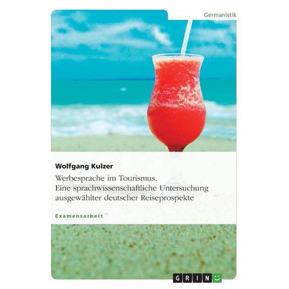 Werbesprache im Tourismus. Eine sprachwissenschaftliche Untersuchung ausgewhlter deutscher Reiseprospekte (Paperback)