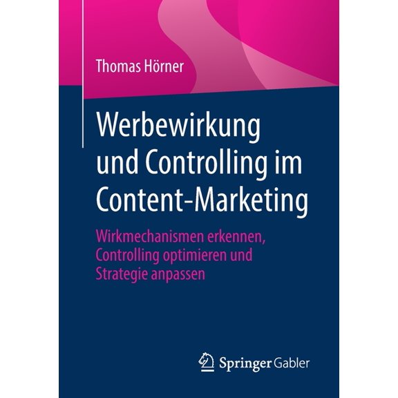 Werbewirkung Und Controlling Im Content-Marketing: Wirkmechanismen Erkennen, Controlling Optimieren Und Strategie Anpass, (Paperback)