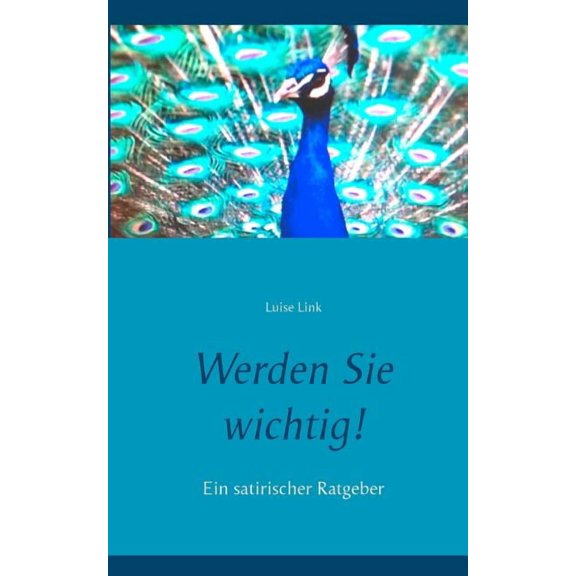 Werden Sie wichtig! : Ein satirischer Ratgeber (Paperback)