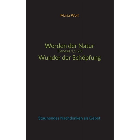 Werden der Natur - Genesis 1,1-2,3 - Wunder der Schöpfung: Staunendes Nachdenken als Gebet, (Paperback)
