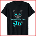 thumbnail image 1 of Were All Mad Here Cheshire Cat Smile Alice Wonderland Unisex T-shirt V18969, up to size 5XL, 1 of 2