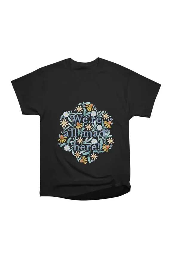 Were All Mad Here Dark T-Shirt Tee Gift For Him Merch For Her Apparel For Friend