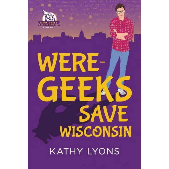 Were-Geeks Save the World Were-Geeks Save Wisconsin, Book 1, (Paperback)