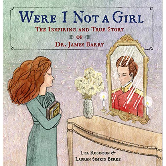 Pre-Owned Were I Not a Girl: The Inspiring and True Story of Dr. James Barry (Hardcover) 1984849050 9781984849052