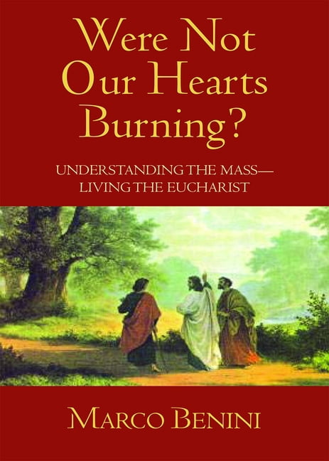 Were Not Our Hearts Burning?: Understanding the Mass--Living the Eucharist, (Paperback)