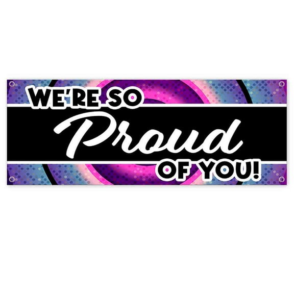 Were So Proud Of You 13 oz Banner | Non-Fabric | Heavy-Duty Vinyl Single-Sided With Metal Grommets