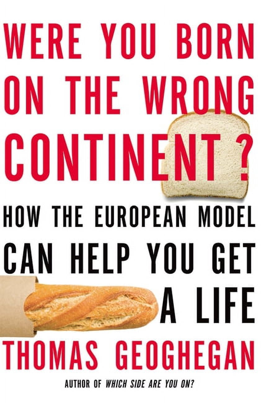 Were You Born on the Wrong Continent?: How the European Model Can Help You Get a Life ...