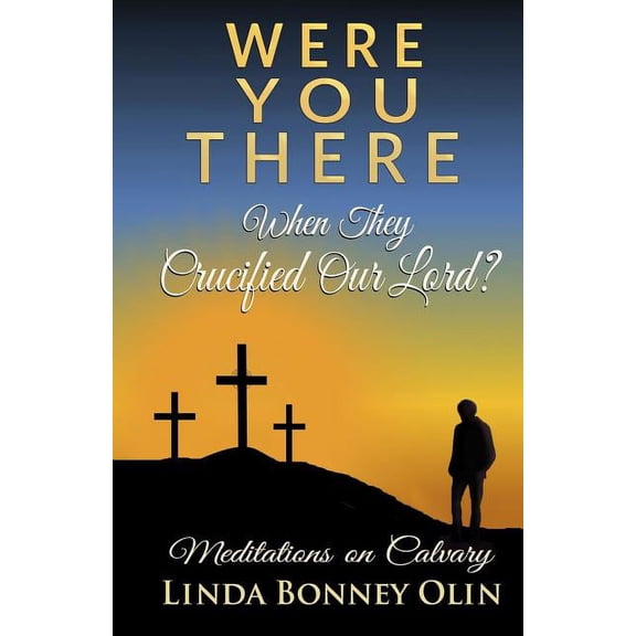 Were You There When They Crucified Our Lord?: Meditations on Calvary, (Paperback)