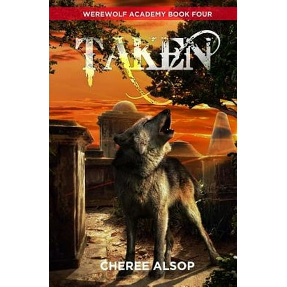 Werewolf Academy Book 4: Taken (Paperback) by Cheree Lynn Alsop