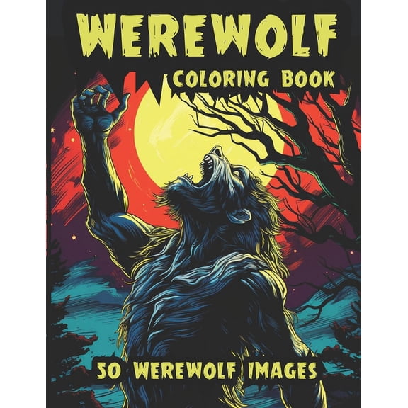 Werewolf Coloring Book: 50 Images of the most terrifying Werewolves, (Paperback)