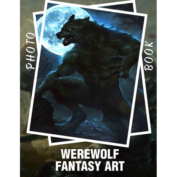 Werewolf Fantasy Art Photo Book: Captivating Illustrations Featuring Mythical Creatures For Fans Of Fantasy And Horror, (Paperback)