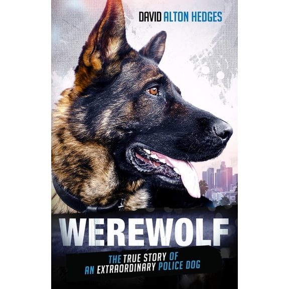 Werewolf: The True Story of an Extraordinary Police Dog, (Paperback)
