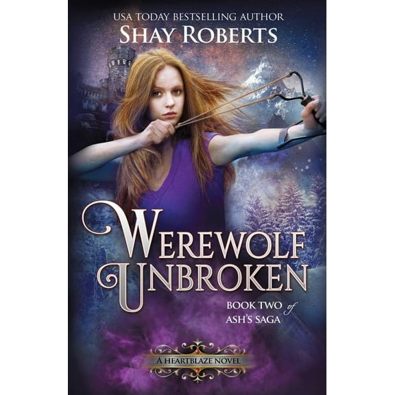 Ash's Saga Werewolf Unbroken: A Heartblaze Novel (Ash's Saga #2), Book 2, (Paperback)