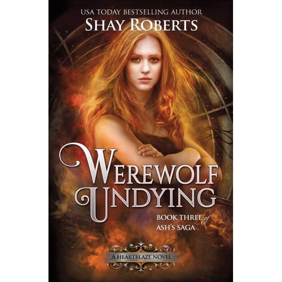 Ash's Saga Werewolf Undying: A Heartblaze Novel (Ash's Saga #3), Book 3, (Paperback)