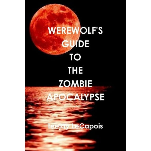 Werewolf's Guide To The Zombie Apocalypse, (Paperback)