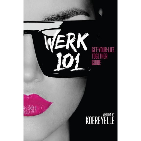 Werk 101: Get-Your-Life-Together Guide, (Paperback)