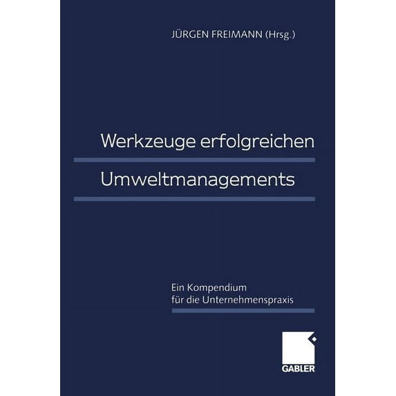 Werkzeuge Erfolgreichen Umweltmanagements: Ein Kompendium Für Die Unternehmenspraxis, (Paperback)