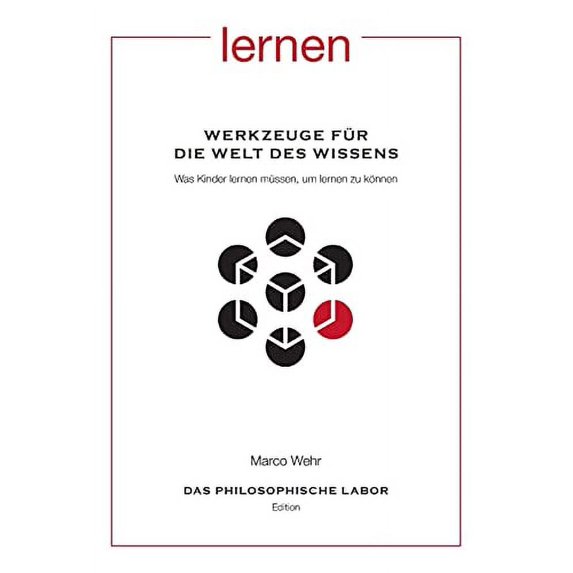 Werkzeuge für die Welt des Wissens. Was Kinder lernen müssen, um lernen zu können : Aus der Reihe: Das Philosophische Labor (Paperback)