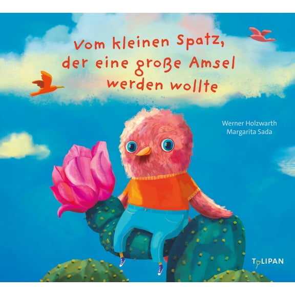 Holzwarth, W Vom kleinen Spatz, der eine groe Amsel werden wollte: Ein Bilderbuch (Paperback)
