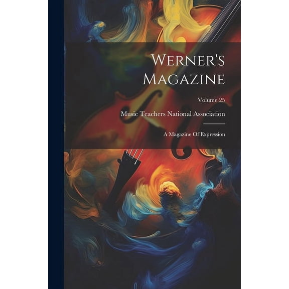 Werner's Magazine: A Magazine Of Expression; Volume 25, (Paperback)