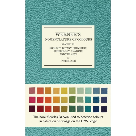 Werner's Nomenclature of Colours: Adapted to Zoology, Botany, Chemistry, Mineralogy, Anatomy, and the Arts, (Hardcover)
