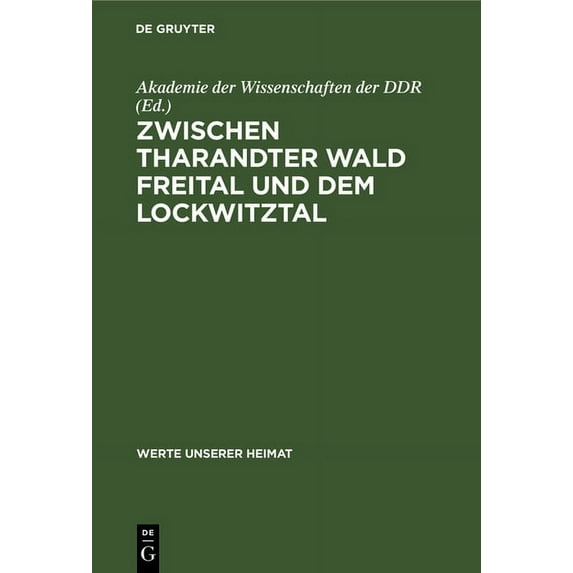 Werte Unserer Heimat: Zwischen Tharandter Wald Freital Und Dem Lockwitztal: Ergebnisse Der Heimatkundlichen Bestandsaufnahme Im Gebiet Von Freital Und Kreischa (Hardcover)