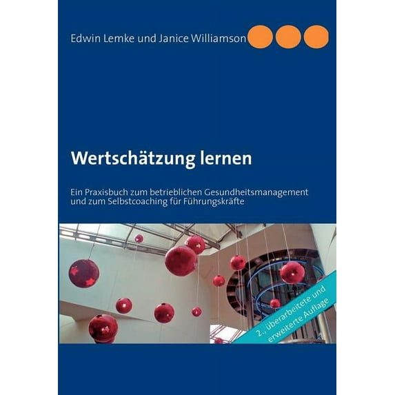 Wertschätzung lernen: Ein Praxisbuch zum betrieblichen Gesundheitsmanagement und zum Selbstcoaching für Führungskräfte, (Paperback)