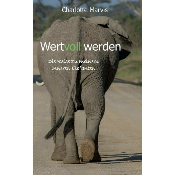 Wertvoll werden: Die Reise zu meinem inneren Elefanten, (Paperback)