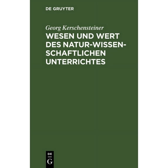 Wesen Und Wert Des Naturwissenschaftlichen Unterrichtes, (Hardcover)