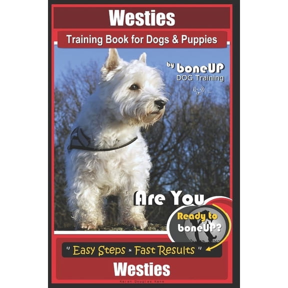 Wesites: Westies Training Book for Dogs & Puppies By BoneUP DOG Training: Are You Ready to Bone Up? Easy Steps * Fast Results Westies (Paperback)