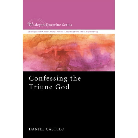 Wesleyan Doctrine: Confessing the Triune God (Hardcover)