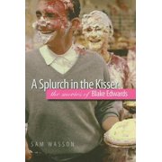 Wesleyan Film A Splurch in the Kisser The Movies of Blake Edwards, Hardcover