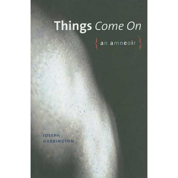 Wesleyan Poetry: Things Come on: An Amneoir (Hardcover)