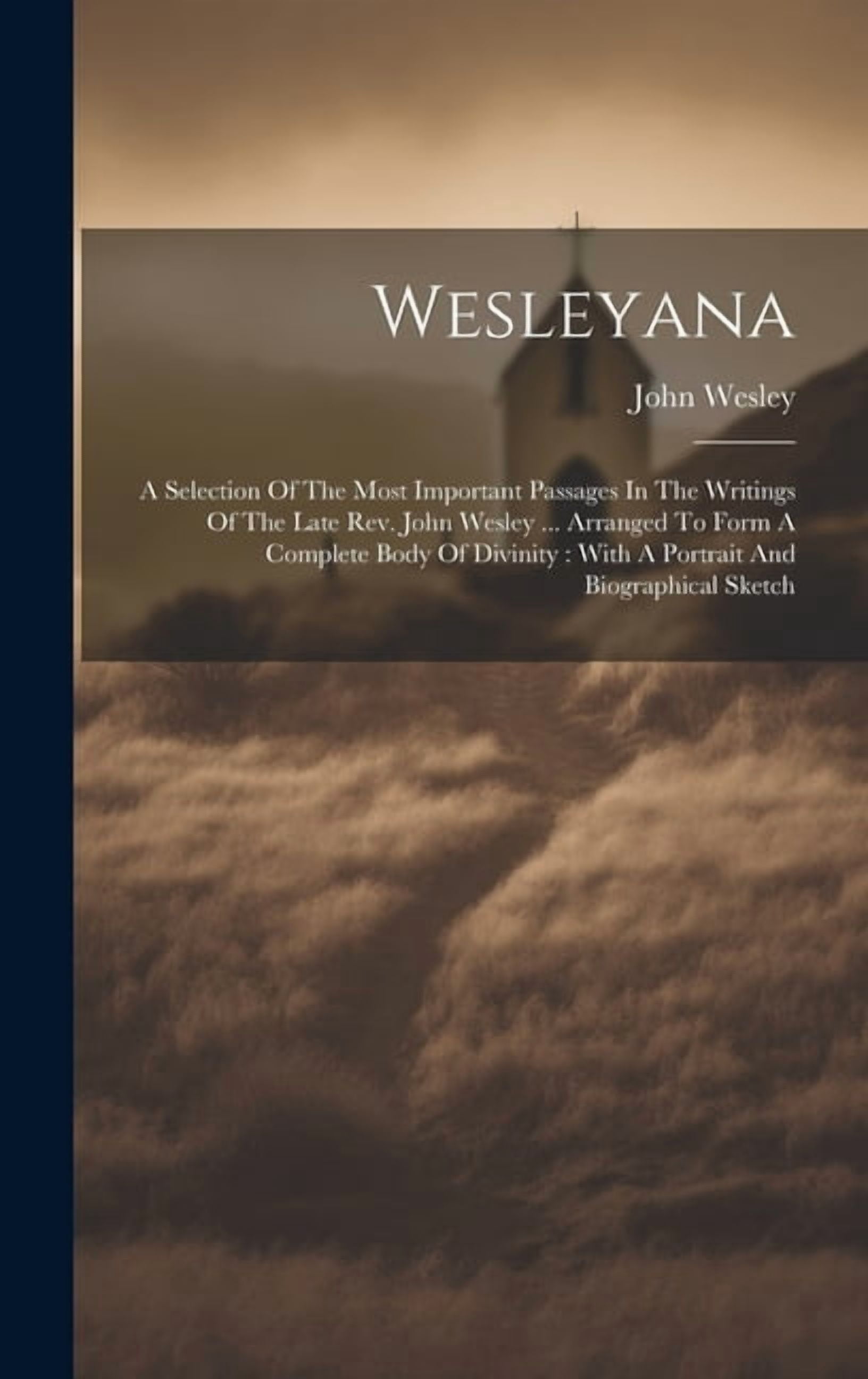 Wesleyana: A Selection Of The Most Important Passages In The Writings ...
