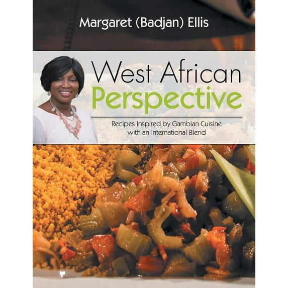 West African Perspective: Recipes Inspired by Gambian Cuisine with an International Blend (Paperback)
