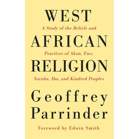 West African Religion: A Study of the Beliefs and Practices of Akan, Ewe, Yoruba, Ibo, and Kindred Peoples (Paperback)