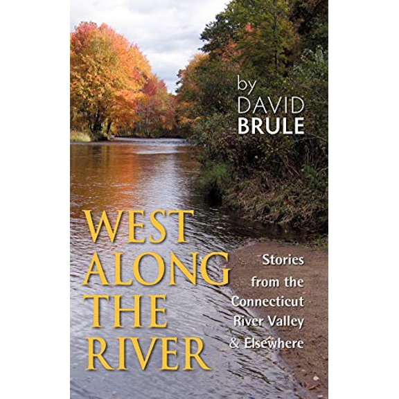 Pre-Owned West Along the River: Stories from the Connecticut River Valley and Elsewhere Paperback