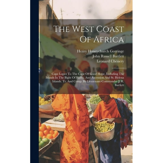 The West Coast Of Africa : Cape Lopez To The Cape Of Good Hope, Including The Islands In The Bight Of Biafra, And Ascension And St. Helena Islands. Tr. And Comp. By Lieutenant-commander J. R. Bartlett (Hardcover)
