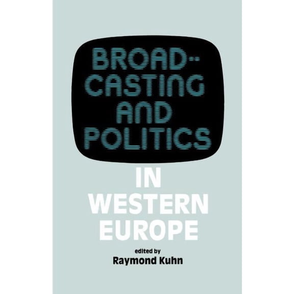 West European Politics Broadcasting and Politics in Western Europe, (Paperback)